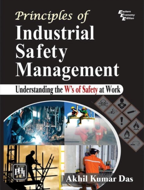 Principles of Industrial Safety Management : Understanding the Ws of Safety at Work, Paperback / softback Book