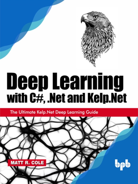 Deep Learning with C#, .Net and Kelp.Net, EPUB eBook