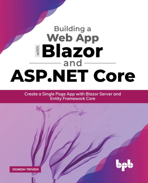 Building a Web App with Blazor and ASP .Net Core : Create a Single Page App with Blazor Server and Entity Framework Core (English Edition), EPUB eBook