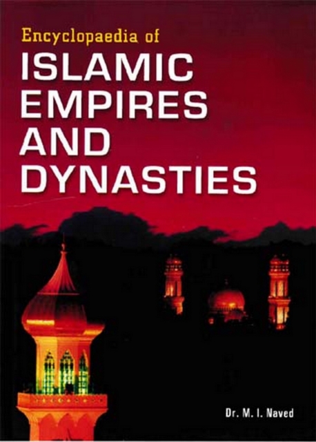 Encyclopaedia of Islamic Empires and Dynasties (Damascus and Baghdad Empires), PDF eBook