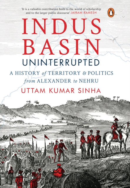 Indus Basin Uninterrupte : A History of Territory & Politics from Alexander to Nehru, EPUB eBook