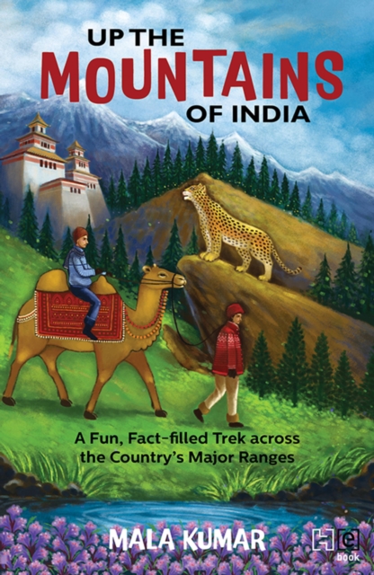 Up the Mountains of India : A Fun, Fact-filled Trek across the Country s Major Ranges, EPUB eBook