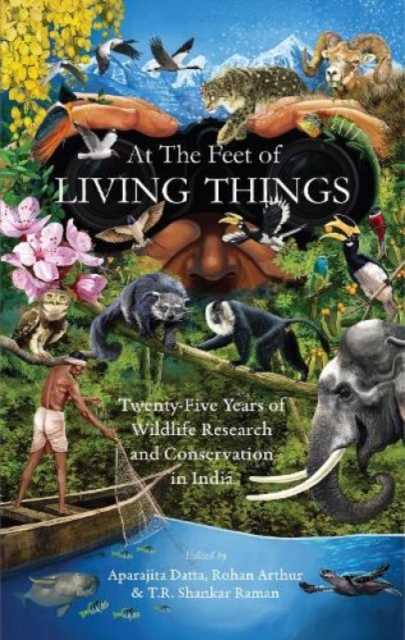 At the Feet of Living Things : Twenty-Five Years of Wildlife Research and Conservation in India, Paperback / softback Book