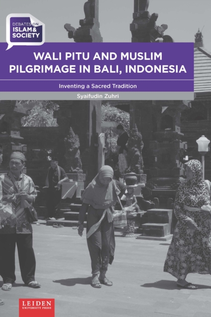 Wali Pitu and Muslim Pilgrimage in Bali, Indonesia : Inventing a Sacred Tradition, PDF eBook
