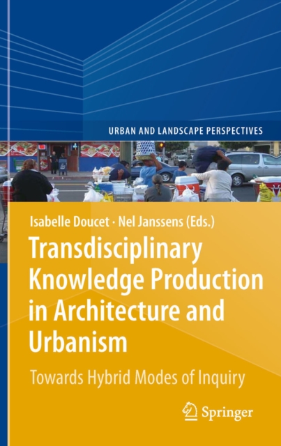 Transdisciplinary Knowledge Production in Architecture and Urbanism : Towards Hybrid Modes of Inquiry, PDF eBook