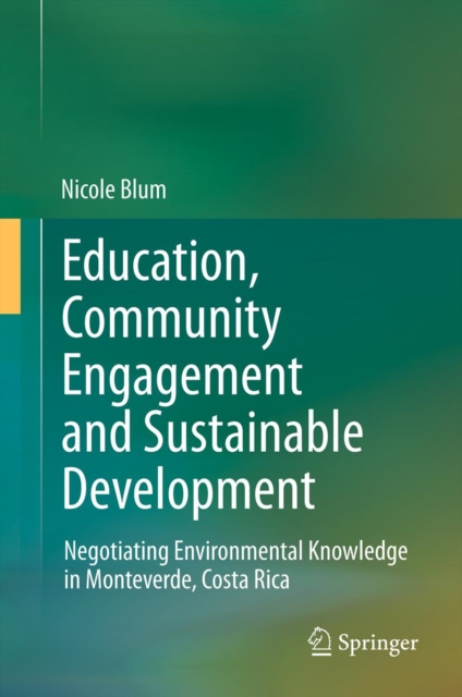 Education, Community Engagement and Sustainable Development : Negotiating Environmental Knowledge in Monteverde, Costa Rica, PDF eBook