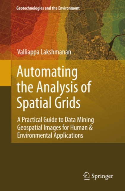 Automating the Analysis of Spatial Grids : A Practical Guide to Data Mining Geospatial Images for Human & Environmental Applications, PDF eBook