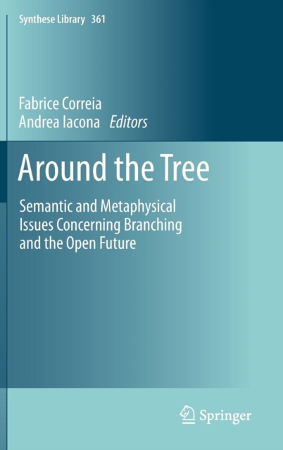 Around the Tree : Semantic and Metaphysical Issues Concerning Branching and the Open Future, Hardback Book