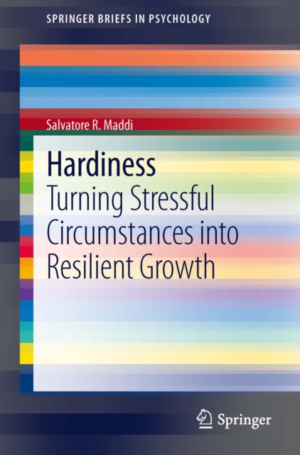 Hardiness : Turning Stressful Circumstances into Resilient Growth, PDF eBook