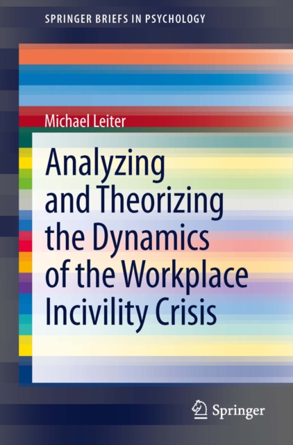 Analyzing and Theorizing the Dynamics of the Workplace Incivility Crisis, PDF eBook