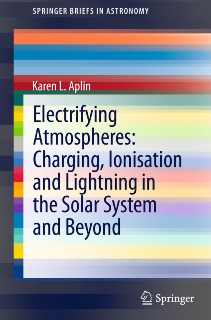 Electrifying Atmospheres: Charging, Ionisation and Lightning in the Solar System and Beyond, PDF eBook