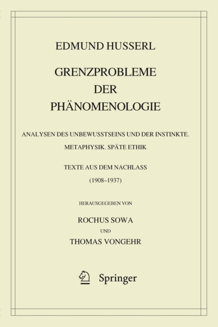 Grenzprobleme der Phanomenologie : Analysen des Unbewusstseins und der Instinkte. Metaphysik. Spate Ethik (Texte aus dem Nachlass 1908 - 1937), PDF eBook