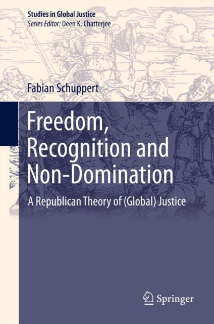 Freedom, Recognition and Non-Domination : A Republican Theory of (Global) Justice, PDF eBook
