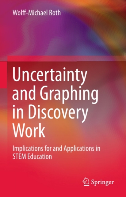 Uncertainty and Graphing in Discovery Work : Implications for and Applications in STEM Education, PDF eBook