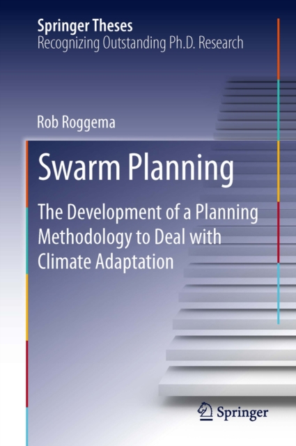 Swarm Planning : The Development of a Planning Methodology to Deal with Climate Adaptation, PDF eBook
