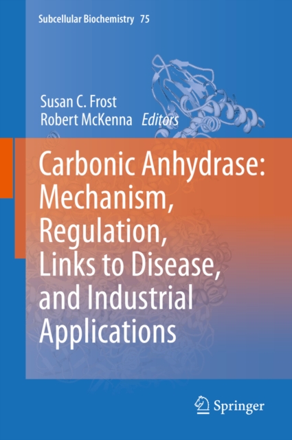 Carbonic Anhydrase: Mechanism, Regulation, Links to Disease, and Industrial Applications, PDF eBook