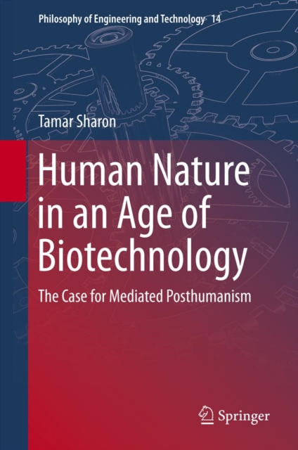 Human Nature in an Age of Biotechnology : The Case for Mediated Posthumanism, PDF eBook