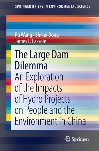 The Large Dam Dilemma : An Exploration of the Impacts of Hydro Projects on People and the Environment in China, PDF eBook