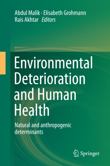 Environmental Deterioration and Human Health : Natural and anthropogenic determinants, PDF eBook