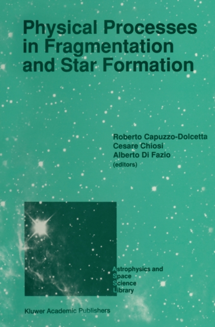Physical Processes in Fragmentation and Star Formation : Proceedings of the Workshop on 'Physical Processes in Fragmentation and Star Formation', Held in Monteporzio Catone (Rome), Italy, June 5-11, 1, PDF eBook