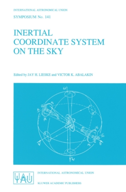 Inertial Coordinate System on the Sky : Proceedings of the 141st Symposium of the International Astronomical Union Held in Leningrad, U.S.S.R., October 17-21, 1989, PDF eBook