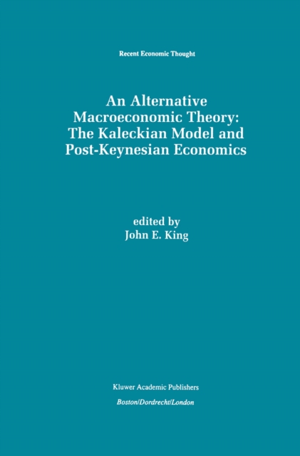 An Alternative Macroeconomic Theory: The Kaleckian Model and Post-Keynesian Economics, PDF eBook