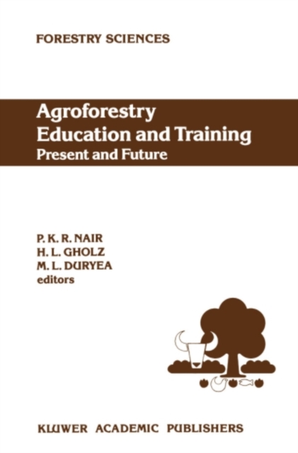 Agroforestry Education and Training: Present and Future : Proceedings of the International Workshop on Professional Education and Training in Agroforestry, held at the University of Florida, Gainesvil, PDF eBook