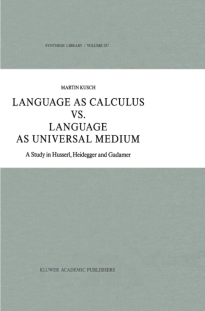 Language as Calculus vs. Language as Universal Medium : A Study in Husserl, Heidegger and Gadamer, PDF eBook