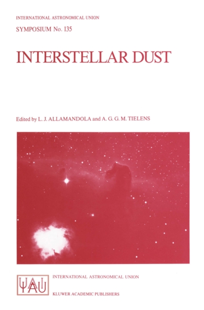 Interstellar Dust : Proceedings of the 135th Symposium of the International Astronomical Union, Held in Santa Clara, California, July 26-30, 1988, PDF eBook