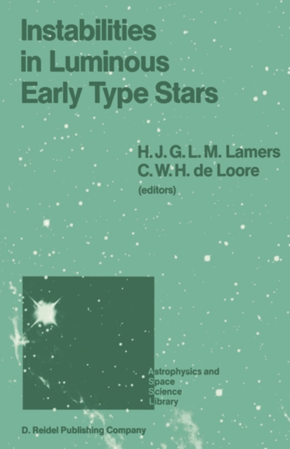 Instabilities in Luminous Early Type Stars : Proceedings of a Workshop in Honour of Professor Cees De Jager on the Occasion of his 65th Birthday held in Lunteren, The Netherlands, 21-24 April 1986, PDF eBook