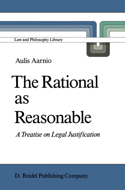 The Rational as Reasonable : A Treatise on Legal Justification, PDF eBook