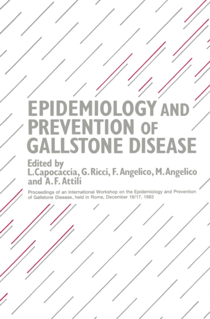 Epidemiology and Prevention of Gallstone Disease : Proceedings of an International Workshop on the Epidemiology and Prevention of Gallstone Disease, held in Rome, December 16-17, 1983, PDF eBook