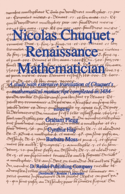 Nicolas Chuquet, Renaissance Mathematician : A study with extensive translation of Chuquet's mathematical manuscript completed in 1484, PDF eBook
