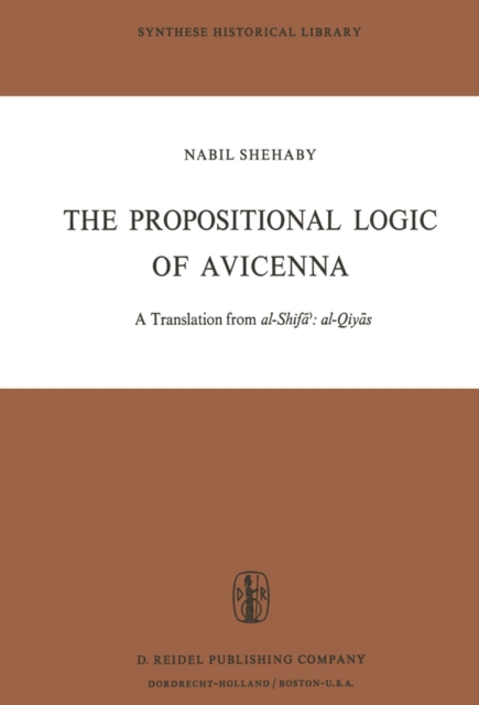 The Propositional Logic of Avicenna : A Translation from al-Shifa?: al-Qiyas with Introduction, Commentary and Glossary, PDF eBook