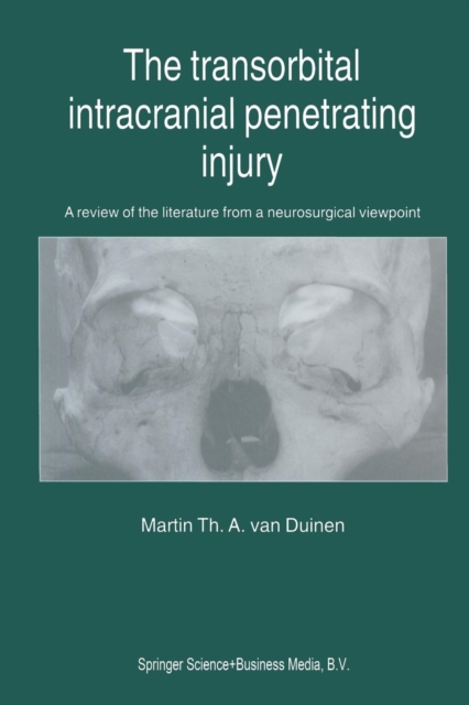 The Transorbital Intracranial Penetrating Injury : A review of the literature from a neurosurgical viewpoint, Paperback / softback Book