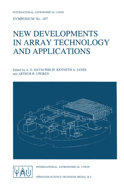 New Developments in Array Technology and Applications : Proceedings of the 167th Symposium of the International Astronomical Union, held in the Hague, the Netherlands, August 23-27, 1994, PDF eBook