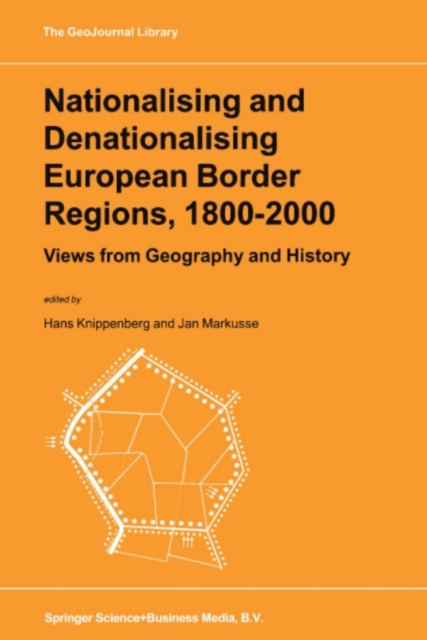 Nationalising and Denationalising European Border Regions, 1800-2000 : Views from Geography and History, PDF eBook