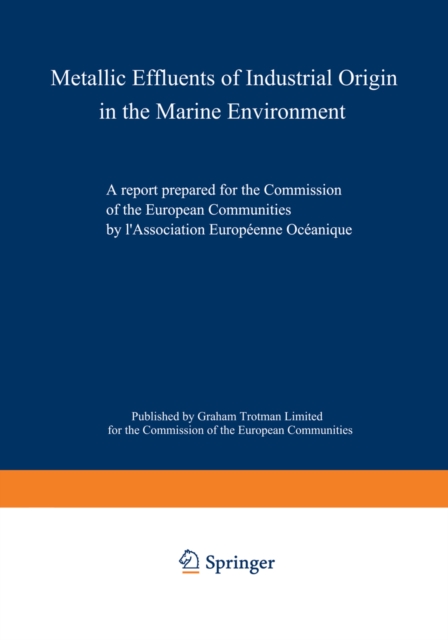 Metallic Effluents of Industrial Origin in the Marine Environment : A report prepared for the Directorate-General for Industrial and Technological Affairs and for the Environment and Consumer Protecti, PDF eBook