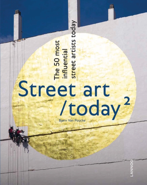 Street Art Today II : The 50 Most Influential Street Artists Today, Hardback Book