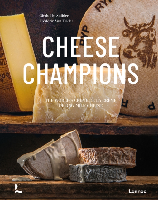 Cheese Champions : The World’s Creme de la Creme of Raw Milk Cheese, Hardback Book
