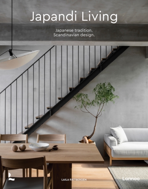 Japandi Living : Japanese Tradition. Scandinavian Design, Hardback Book