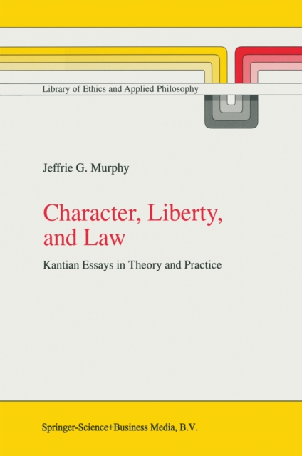 Character, Liberty and Law : Kantian Essays in Theory and Practice, PDF eBook