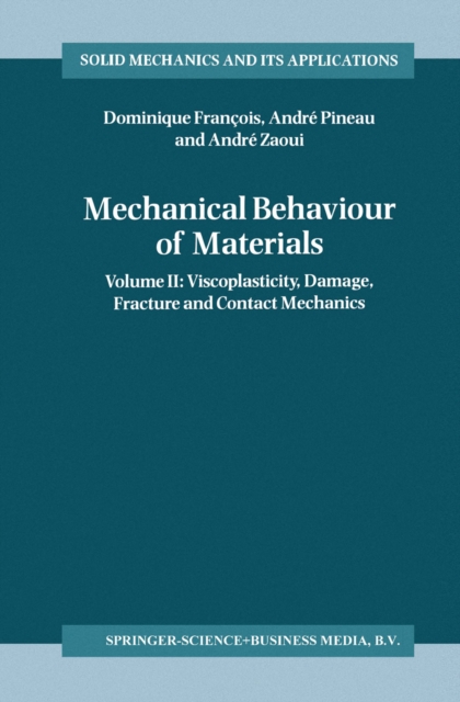 Mechanical Behaviour of Materials : Volume II: Viscoplasticity, Damage, Fracture and Contact Mechanics, PDF eBook