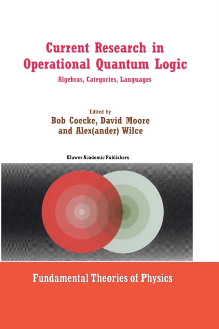 Current Research in Operational Quantum Logic : Algebras, Categories, Languages, PDF eBook