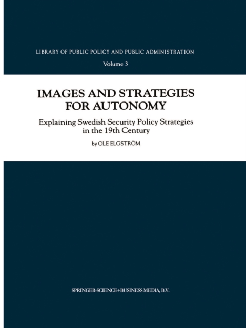 Images and Strategies for Autonomy : Explaining Swedish Security Policy Strategies in the 19th Century, PDF eBook