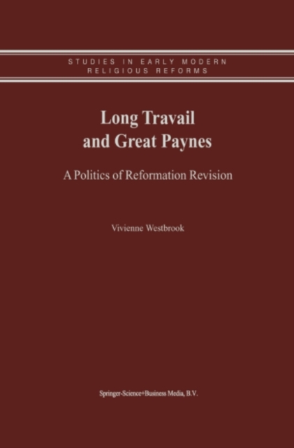 Long Travail and Great Paynes : A Politics of Reformation Revision, PDF eBook