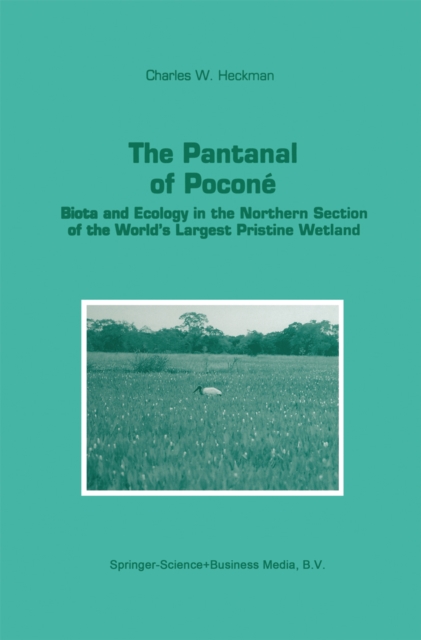 The Pantanal of Pocone : Biota and Ecology in the Northern Section of the World's Largest Pristine Wetland, PDF eBook