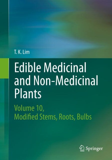 Edible Medicinal and Non-Medicinal Plants : Volume 10, Modified Stems, Roots, Bulbs, PDF eBook