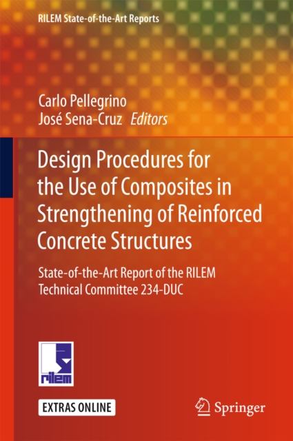 Design Procedures for the Use of Composites in Strengthening of Reinforced Concrete Structures : State-of-the-Art Report of the RILEM Technical Committee 234-DUC, PDF eBook