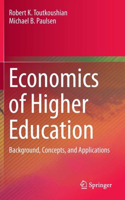 Economics of Higher Education : Background, Concepts, and Applications, Hardback Book